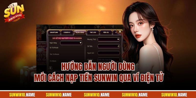Hướng dẫn người dùng mới cách nạp tiền Sunwin qua ví điện tử