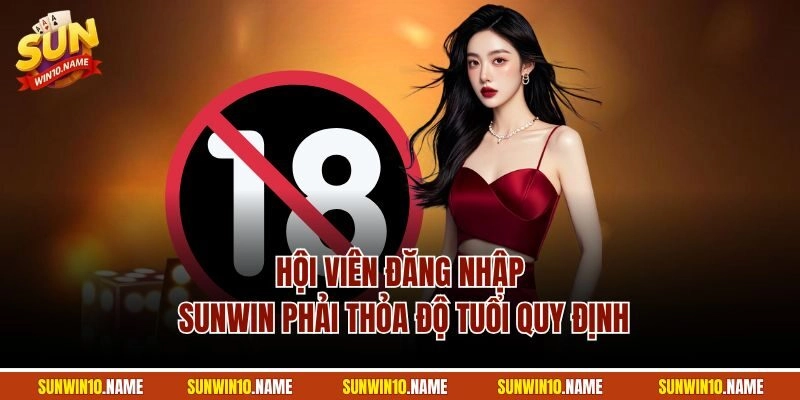 Hội viên đăng nhập Sunwin phải thỏa độ tuổi quy định