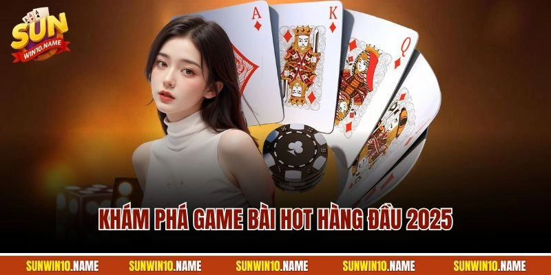 Khám phá game bài hot hàng đầu 2025